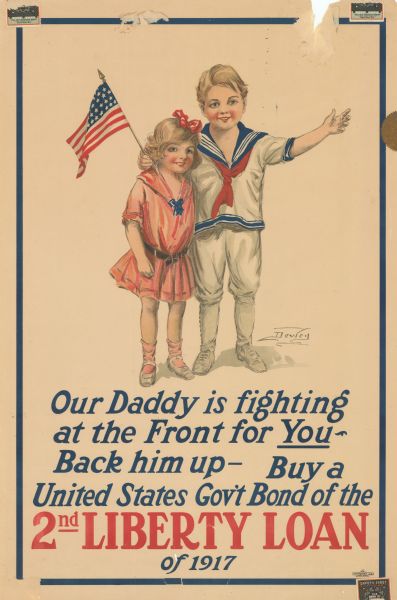 Poster featuring an image of a boy and girl standing together. The boy is wearing a sailor suit and holding an American flag. Poster text reads: "Our Daddy is Fighting at the Front for <u>You</u> — Back Him Up — Buy a United States Gov't Bond of the 2nd Liberty Loan of 1917."