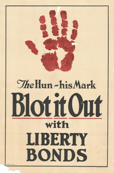 Poster featuring an illustration of a bloody handprint. Poster text reads: "The Hun — his mark. <u>Blot it Out</u> with LIBERTY BONDS."