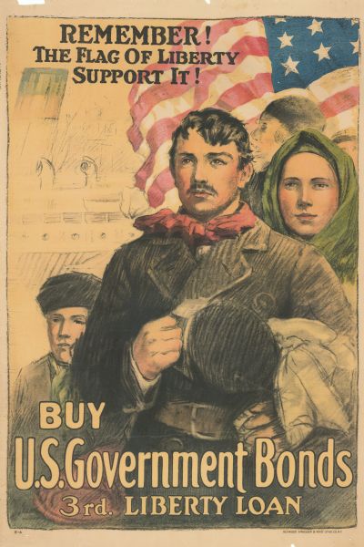 Poster featuring an illustration of several people, presumably immigrants, standing in the foreground. Behind them is an American flag, and behind it is a ship. Poster text reads: Remember! The Flag of Liberty Support It! Buy U.S. Government Bonds. 3rd Liberty Loan.
