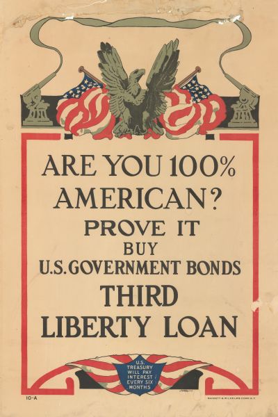 Poster featuring an illustration of a statue of a bald eagle, flanked by American flags and smoking artillery guns. Poster text reads: "Are you 100% American? Prove It. Buy U.S. Government Bonds. Third Liberty Loan. U.S. Treasury will pay interest every six months."