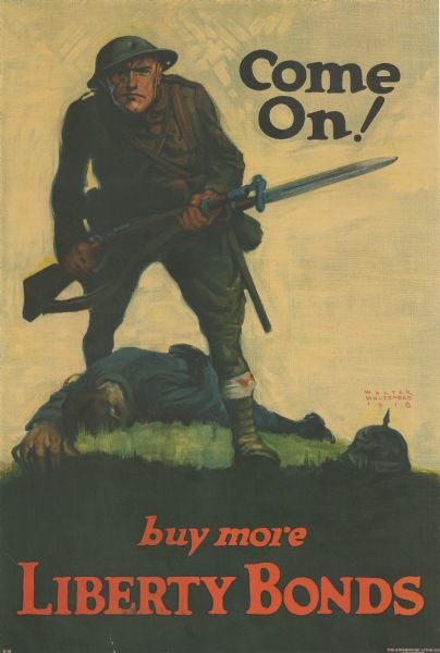 Poster featuring an illustration of an American soldier standing over the body of a German soldier. The soldier is facing the viewer, clutching his bayoneted rifle. Poster text reads: "Come On! buy more LIBERTY BONDS"