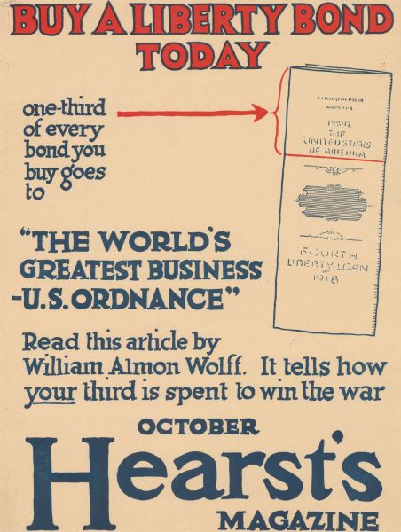 Poster featuring an illustration of a Fourth Liberty Loan of 1918 bill, which has been marked with a red line to indicate one-third of the bill. Poster text reads: "Buy A Liberty Bond Today, One-Third of Every Bond You Buy Goes to “The World's Greatest Business” - U.S. Ordnance. Read This Article by William Almon Wolff. It Tells You How <u>Your</u> Third is Spent to Win the War. October, Hearst's Magazine."