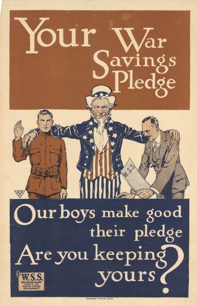 Poster depicts Uncle Sam with his arms around a soldier and a man in a suit. The man in the suit is holding a piece of paper labelled W.S.S. for War-savings Stamps. Poster text reads: Your War Savings Pledge. Our boys make good their pledge. Are you keeping yours?