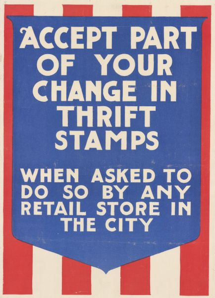 Poster depicts a blue shield against a red and white striped background. Poster text reads: "Accept Part Of Your Change In Thrift Stamps When Asked to do so By Any Retail Store in the City."