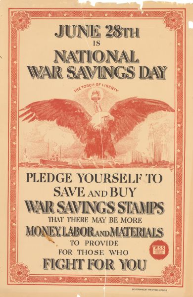 Poster featuring an illustration of a bald eagle with "The Torch of Liberty," ships on the water and the New York City skyline in the background. Text reads: "June 28th is National War Savings Day. Pledge Yourself to Save and Buy War Savings Stamps, That There May be More Money, Labor and Materials to provide for those Who Fight for You."