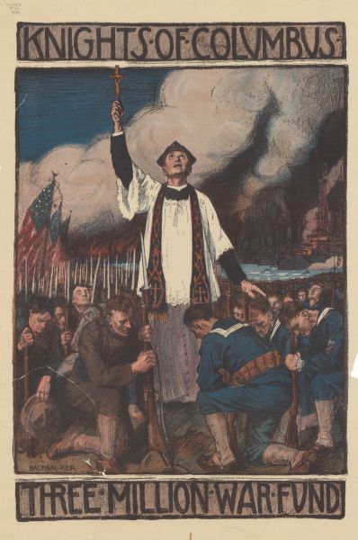 Poster featuring an illustration of a priest holding a crucifix and looking skyward. The priest is surrounded by kneeling soldiers and sailors, and has his hand on one of the sailor's heads. In the background are flags, bayonets, and a battleship. Poster text reads: "Knights of Columbus Three Million War Fund."