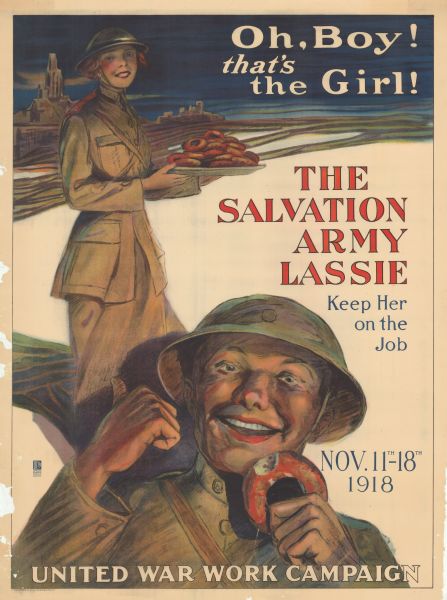 Poster featuring an illustration of a young man in uniform, holding a partially eaten donut, gesturing behind him towards a young woman in uniform carrying a tray of donuts. Fields and a church are the far background. Post text reads: "Oh, Boy! That's the Girl! The Salvation Army Lassie. Keep her on the job. Nov. 11th-18th 1918 United War Work Campaign."