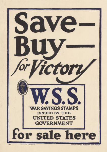 Poster encouraging purchase of War Savings Stamps. Includes the War Savings Stamp symbol of the Torch of Liberty. Poster text reads: "Save — Buy — for Victory. W.S.S. War Savings Stamps issued by the United States government. For sale here."