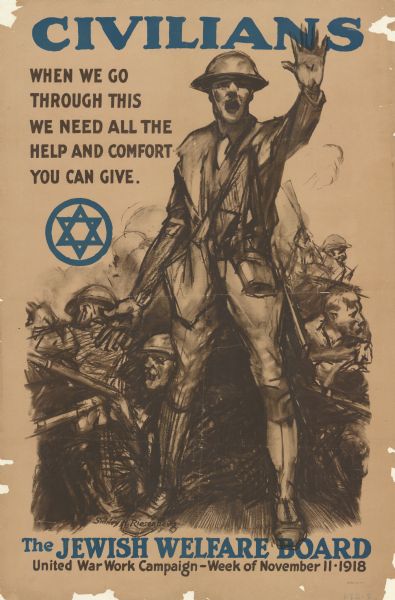 Poster featuring an illustration of a soldier with one hand raised up, standing in front of a group of other soldiers who are huddled together with their guns aiming outward. Poster text reads: "Civilians. When We Go Through This We Need All The Help and Comfort You Can Give. The Jewish Welfare Board, United Work Campaign — Week of November 11, 1918."
