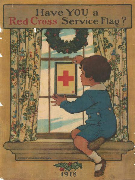 Poster depicting a young boy sitting on a window sill putting a Red Cross service emblem on a window. The window is surrounded with patterned curtains and a wreath of holly. A sprig of holly is at the bottom of the poster. Poster reads: "Have You a Red Cross Service Flag? 1918."