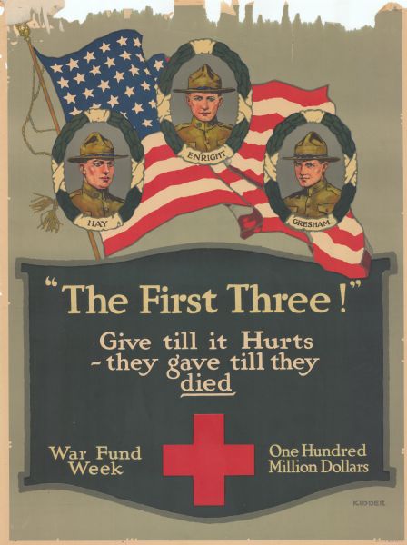 The top half of the poster has the American flag in the background. On top of the flag there three faces of men in uniform. Left to right the names read Hay, Enright, and Gresham. The text on the bottom half of the poster reads: The first time! Give till is hurts. They gave until they died. War fund week. One hundred million dollars. 

The Red Cross insignia is in the bottom center of the poster. 


