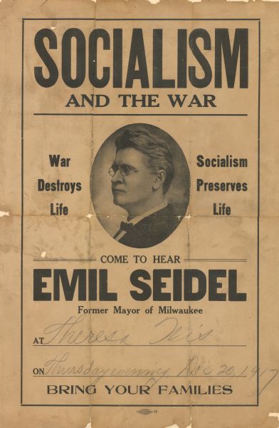 Poster featuring a a portrait of Emil Seidel. Text reads: Socialism and the War. War Destroys Life. Socialism Preserves Life. Come To Hear Emil Seidel, Former Mayor of Milwaukee at Theresa, Wis., on Thursday Evening, December 20, 1917. Bring your Families."