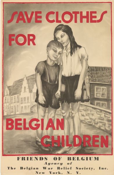 Poster featuring an illustration of a young boy and girl standing and leaning on each other. They are both wearing ragged clothing, and the girl is barefoot. Text reads: "Save Clothes For Belgian Children. Friends of Belgium. Agency of Belgian War Relief Society, Inc. New York, NY."