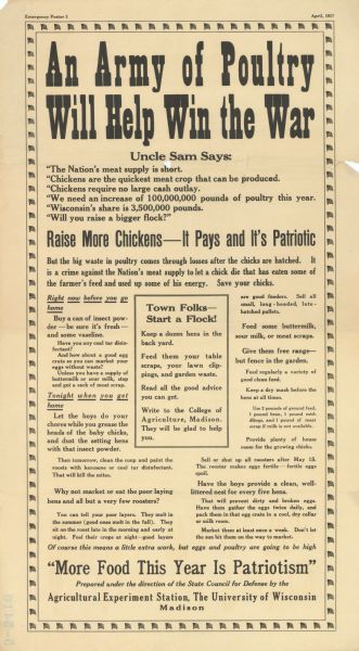 Detailed poster covered in writing. Highlights of poster text reads: "An army of poultry will help win the war. Uncle Sam Says:... Raise more chickens - It pays and it's patriotic... Town Folks - Start a flock...  'More food this year is patriotism' Prepared under the direction of the State Council for Defense by the Agricultural experiment station, The University of Wisconsin Madison."