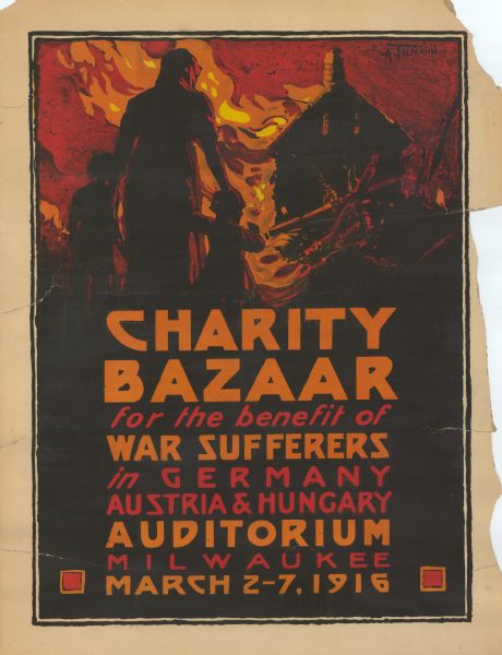 Poster featuring an illustration of a house burning in the background and a silhouette of a person with two children at their side in the foreground. Text reads: "Charity Bazaar for the Benefit of War Sufferers in Germany, Austria & Hungary, Auditorium, Milwaukee, March 2-7, 1916."