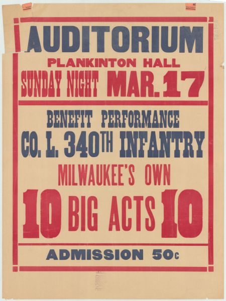 Poster with red and white text that reads: "Auditorium Plankinton Hall Sunday Night Mr. 17 Benefit Performance. Co. L. 340th Infantry. Milwaukee's Own 10 Big Acts 10. Admission 50c."