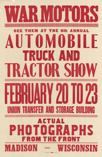 Poster with red text that reads: "War Motors. See them at the 6th annual truck and tractor show. February 20 to 23. Union Transfer and Storage Building. Actual photographs from the front. Madison = Wisconsin."