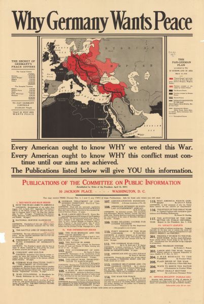 Poster featuring a map of "Central Europe" and its annexes in the Near East (Germany, Austria-Hungary, Bulgaria, Turkey), territory occupied or controlled by Central Powers, the Entente Powers, territory occupied by Entente Powers, and Neutral Powers, as well as Germany's main route to the East and supplementary routes. Poster text reads: "Every American ought to know WHY we entered this War. Every American out to know WHY this conflict must continue until our aims are achieved. The publications listed below will give YOU this information." Includes a bibliography of publications by the Committee on Public Information.