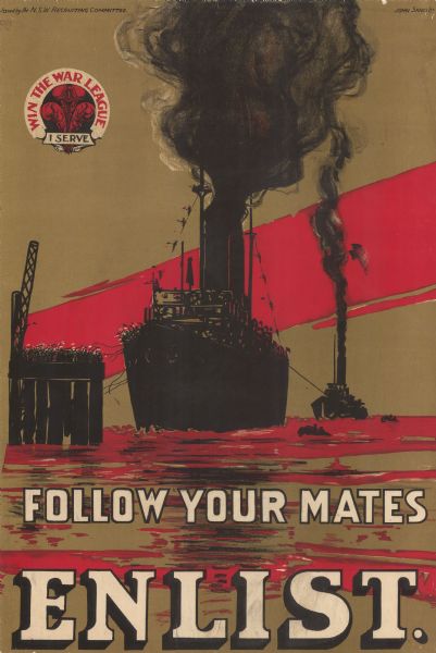 Poster depicting a steam ship being pulled to sea by a tug boat. Smoke is billowing from both boats. Crowds of people are waving from the ship and the dock. Two small rowboats are near the ship. The sky and water are brown with streaks of red. A logo at the top left reads: "Win the war league. I serve." Text reads: "Follow your mates. Enlist."