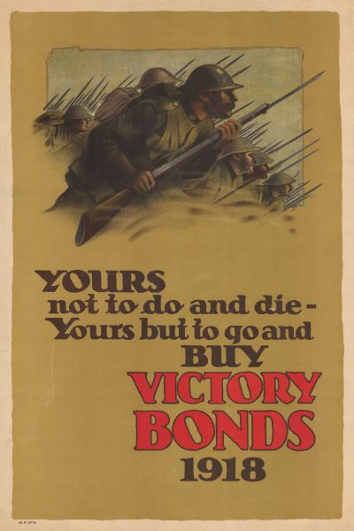 Poster depicting soldiers carrying rifles and bayonets leaning forward like they're running to battle. Text reads: "Yours not to do and die — yours but to go and Buy Victory Bonds 1918."