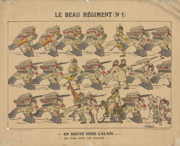 Poster with an illustration depicting rows of German soldiers marching forward. One officer is sitting on a toy horse on wheels that is being pulled by a soldier walking in front of him. Two wounded soldiers and a headless soldier are walking at the rear. Text reads: "La Beau Regiment (No. 1) — En Route Vers Calais..... — On the way to Calais....."