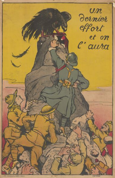 Poster depicting American soldiers climbing up a rock. The rock is topped by an Imperial eagle and the symbol of the iron cross. The bird's claws and the cross are covered in blood. Two feathers are falling from the eagle. Text reads: "Un dernier effort et on l'aura."