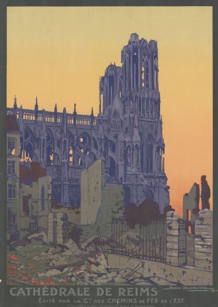 Poster with an illustration of the ruins of the Cathédrale de Reims. A ghost image of the undamaged cathedral is in the background. Red poppy flowers are growing in the ruins. Text reads: "Cathedrale de Reims. Édité par la Cie des Chemins de Fer de l'EST."