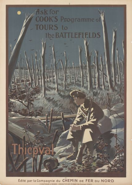 Poster with an illustration of a British soldier sitting on a battlefield near a trench with barb wire among many destroyed trees at night. There are birds flying over the battlefield, and a full moon is in the sky. A military graveyard with crosses is in the background. Text reads: "Ask for Cook's Programme of Tours to the Battlefields. Thiepval. Edité par la Compagnie du Chemin de Fer du Nord." Part of a series of posters depicting war damage in a variety of French towns.