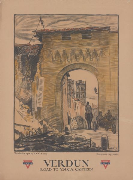 Poster with an illustration of a road with a view through an archway towards a town, with rubble in the foreground on the left. There are pedestrians and a wagon near a doorway with the YMCA sign above it just inside the arch. A man on horseback is just under the arch, and two men on a motorcycle with a sidecar are heading away out of the town. Text at bottom reads: "Verdun, Road to Y.M.C.A. Canteen." The YMCA logo is on either side of the text.