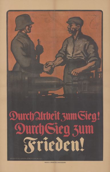 Poster with an illustration of a German soldier and a factory worker shaking hands while a weapon is being produced. Text reads: "Durch Arbeit Zum Sieg! Durch Sieg zum Frieden."