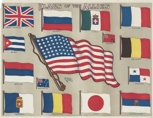 Poster with an illustration of flags of the different allied countries: Great Britain, Russia, Italy, France, Canada, Cuba, Belgium, Servia, Australia, Panama, Portugal, Roumania, Japan, Montenegro, United States. The US flag is the largest and in the middle. Text reads: "Flags of the Allies."