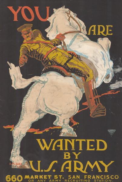 Poster with an illustration of an officer (General Pershing?) on a horse, turning around in the saddle and pointing towards the viewer. Text reads: "You Are Wanted by the U.S. Army. 660 Market St. San Francisco or any Army recruiting station." 