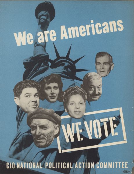 Poster title at top reads: "We are Americans" and text below reads: "We Vote." Text at bottom reads: "CIO National Political Action Committee." The blue background has an image of the Statue of Liberty, and in the foreground are black and white portraits of six people — two women, and four men.