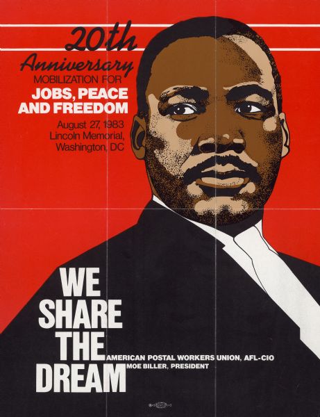 Poster with an illustration of Martin Luther King Jr.  against a red background.  Text at top reads: "20th Anniversary Mobilation for Jobs, Peace and Freedom, August 27, 1983, Lincoln Memorial, Washington, DC." Text at bottom reads: "We Share the Dream, American Postal Workers Union, AFL-CIO, Moe Biller, President."