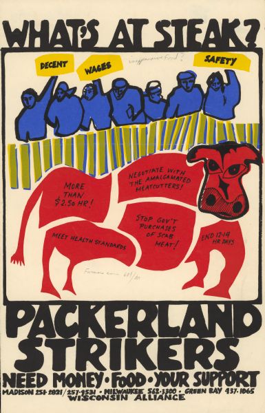 Poster with an illustration of people protesting, with the words: "Decent Wages," "Safety," above a cow in the center that has sections with labels that read: "More than $2.50 HR!," "Negotiate with the Amalgamated Meatcutter!," "Meet Health Standards," "Stop Gov't Purchases of Scab Meat!," and "End 12-14 HR Days." Text at bottom reads: "Packerland Strikers need money • food • your support." The bottom text lists Madison, Milwaukee and Green Bay phone numbers, and "Wisconsin Alliance."