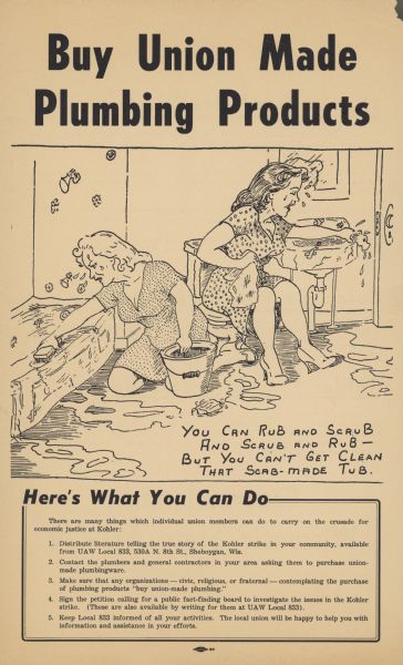 Poster with an illustration of two women cleaning a bathroom, with a caption that reads: "You Can Rub and Scrub And Scrub and Rub — But You Can't Get Clean That Scab-made Tub." Text box at bottom reads, in part: "Here's What You Can Do: There are many things which individual union members can do to carry on the crusade for economic justice at Kohler."