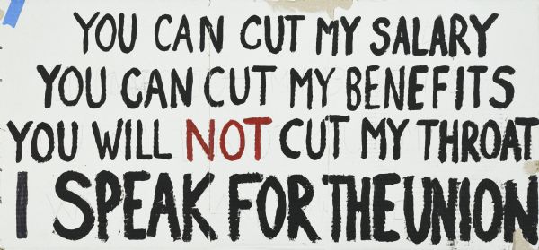 Handmade sign that reads: "You can cut my salary, you can cut my benefits, you will not cut my throat, I Speak For The Union."