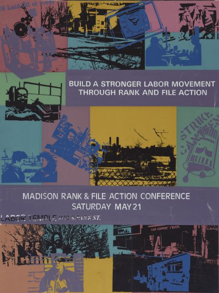Poster with screen printed images of people, places and things. Text at top reads: "Build a Stronger Labor Movement Through Rank and File Action." Text at bottom reads: "Madison Rank & File Action Conference, Saturday May 21, Labor Temple, 1602 S. Park St."