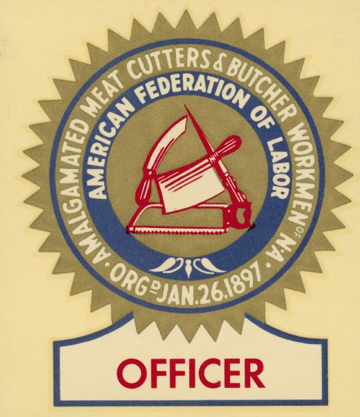 Window sticker with the symbol for the Amalgamated Meat Cutters and Butcher Workmen of North America. At the bottom is the word "Officer."