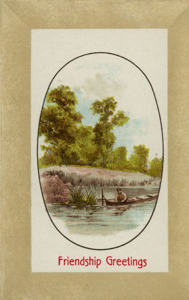 Friendship postcard with a summer scene of a man in a rowboat, moored to a post, fishing. Trees are on a rise in the background and foliage is growing in the water. The scene is inside an oval, inside a tan frame. Text reads: "Friendship Greetings." There is a shiny textured coating and the card is embossed. Chromolithograph.