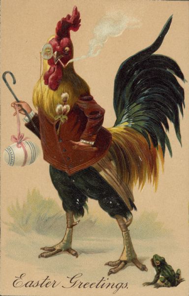 Easter postcard with a well-dressed rooster, with arms instead of wings, carrying a cane and an Easter Egg on a ribbon. He is wearing a jacket with a pussy willow boutonniere and spats, smoking a cigarette and wearing a monocle. In the lower right is a frog. Text on front reads: "Easter Greetings." Chromolithograph and embossed.