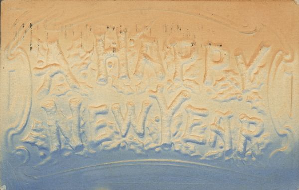New Years postcard with embossed text and ornate frame. No photo or art, the background color blends from peach to cream to blue. Text embossed on front, "A Happy New Year." The font is stylized as branches.