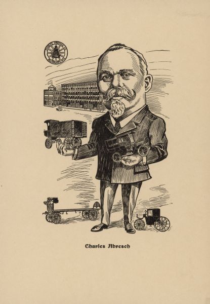 Lithographic caricature of a man holding two vehicles, and surrounded by other vehicles and a factory. He is identified as Charles Abresch, a German immigrant who built the Charles Abresch Company, Incorporated, in Milwaukee in the 1890s. His company specialized in manufacturing carriages, wagons, and, later, automobiles.