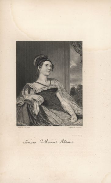 Lithographic portrait of Louisa Adams, wife of President John Quincy Adams. Inscription reads: "Painted by C.R. Leslie" and "Engraved by G.F. Storm." "Printed by H. Quig." "Louisa Catherine Adams."