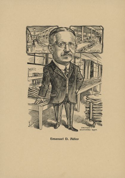Lithographic caricature of Emanuel D. Adler, a Milwaukee clothing manufacturer. Adler is posing next to a table with cloth stacked on it, in what is identified as the "Section of Examining Room." Inset drawings depict the Cutting Room and Trimming Room. Emanuel was one of four brothers who operated David Adler & Son Co.