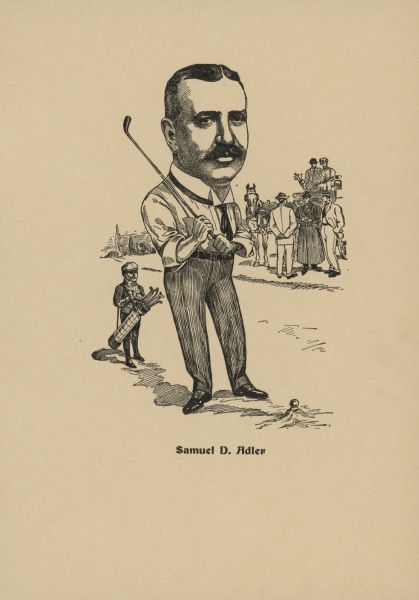 Lithographic caricature of Samuel D. Adler, a clothier and one of four brothers who operated David Adler & Son Co. He is depicted here playing golf.