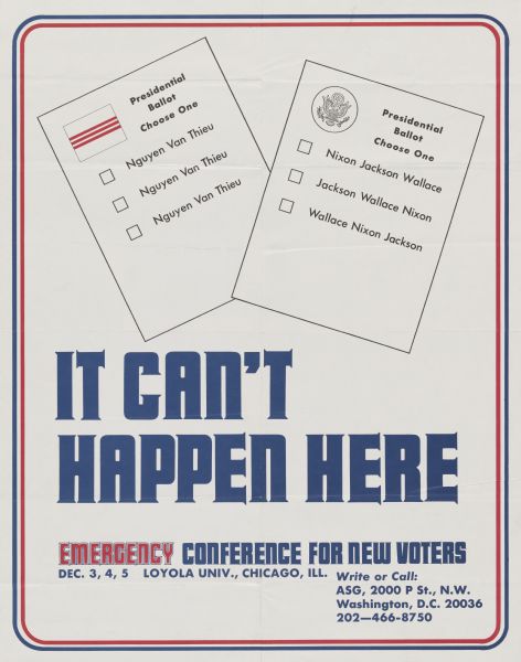 Poster in red and blue ink on a white background. There is an illustration at top of two Presidential Ballots, with the one on the left with boxes for three choices, all for Nguyen Van Thieu, and the one on the right with boxes for three choices for Nixon Jackson Wallace, Jackson Wallace Nixon, and Wallace Nixon Jackson. Title reads: "It Can't Happen Here. Emergency Conference for New Voters." Text below reads: "Dec. 3, 4, 5 Loyola Univ., Chicago, Ill."