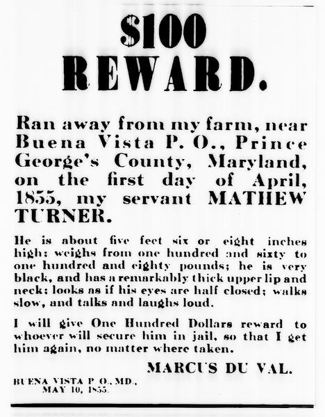 A poster advertising a $100 reward to be issued by Marcus Du Val for his runaway "servant" Matthew Turner. The poster includes a physical description of the fugitive slave.