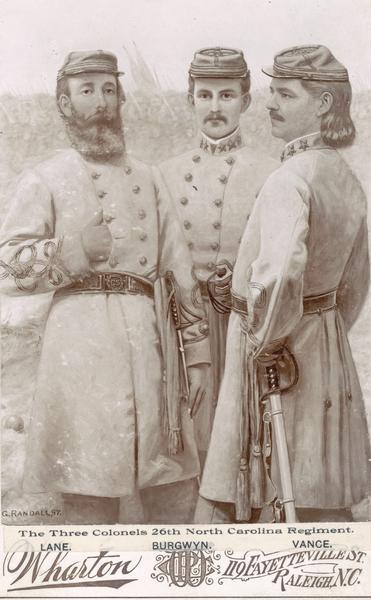 A painting of the three colonels of the 26th North Carolina Regiment.  John R. Lane (born July 4, 1835), Harry King Burgwyn (born October 3, 1841), Zebulon Baird Vance (born May 13, 1830).  Additional details available with original print.