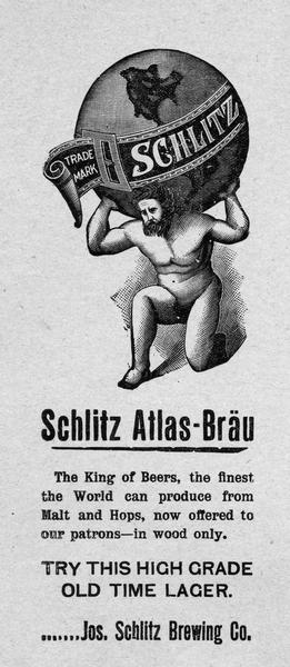 Advertisement for Schlitz Atlas-Brau with Atlas carrying the earth with a Schlitz label on his shoulders. Some text reads, "Ask for Schlitz. The Beer That Made Milwaukee Famous".